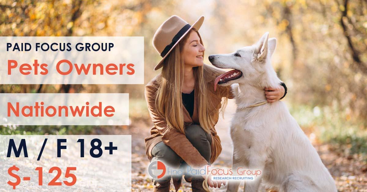 Nationwide Paid Online focus group about Pets Owners - $125