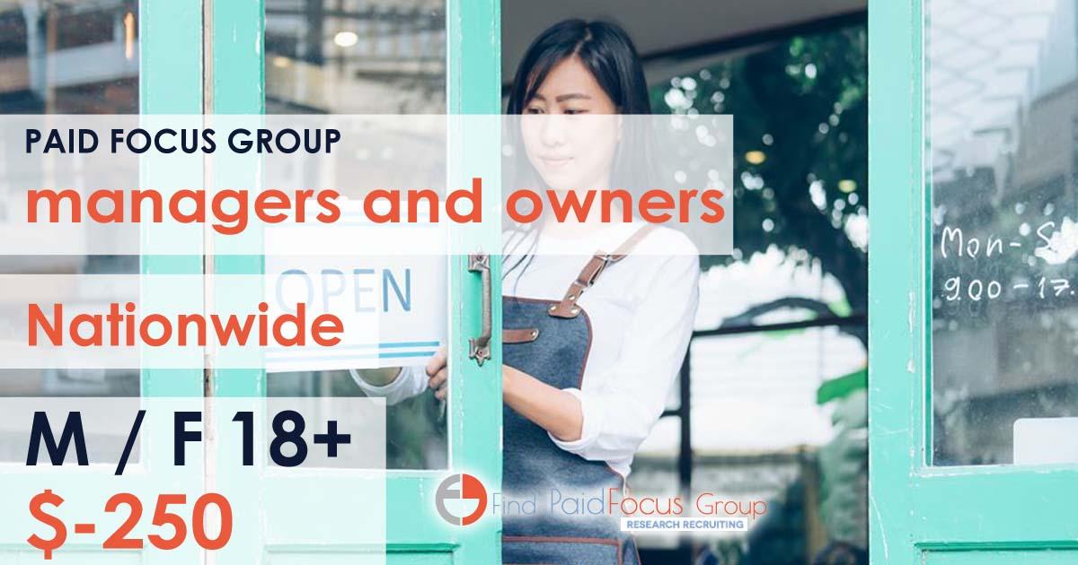 Nationwide Paid Online focus group about managers and owners - $250