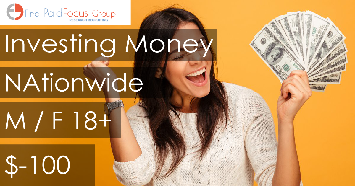 Nationwide Paid Online Focus Group About Investing Money- $100