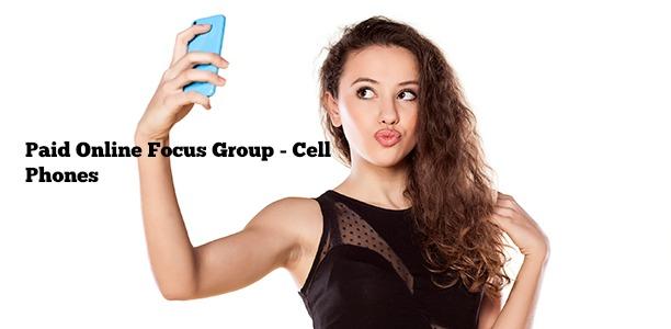 Paid Online Focus Group - Cell Phones