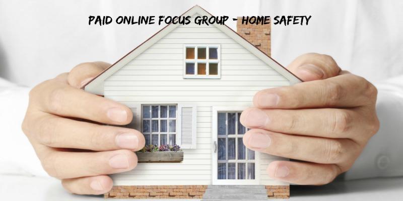 Paid Online Focus Group - Home Safety