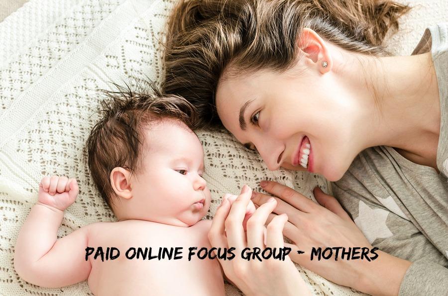 Paid Online Focus Group - Mothers