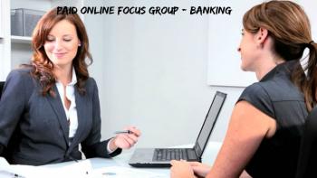 Paid Online Focus Group - Banking