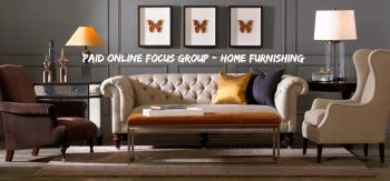 Paid Online Focus Group - Home Furnishing