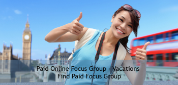 Paid Online Focus Group - Vacations