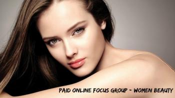 Paid Online Focus Group - Women Beauty